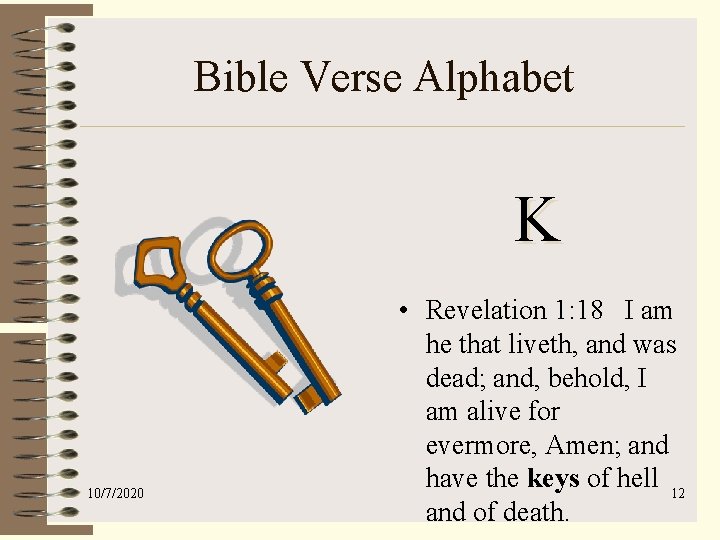 Bible Verse Alphabet K 10/7/2020 • Revelation 1: 18 I am he that liveth,