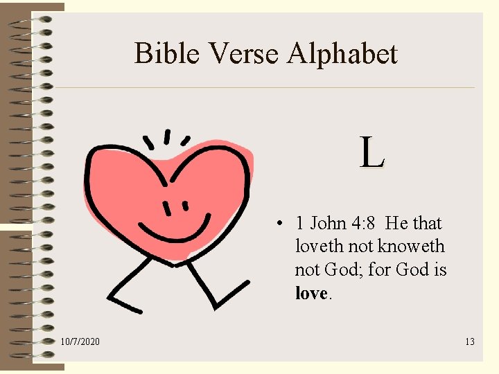 Bible Verse Alphabet L • 1 John 4: 8 He that loveth not knoweth