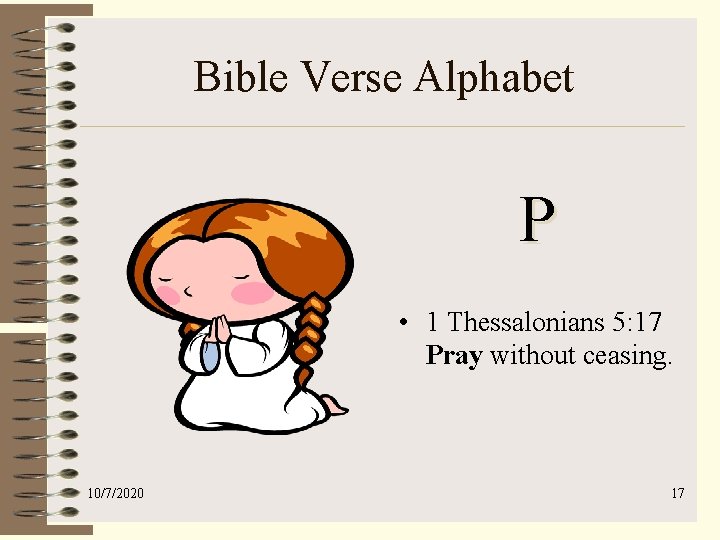 Bible Verse Alphabet P • 1 Thessalonians 5: 17 Pray without ceasing. 10/7/2020 17