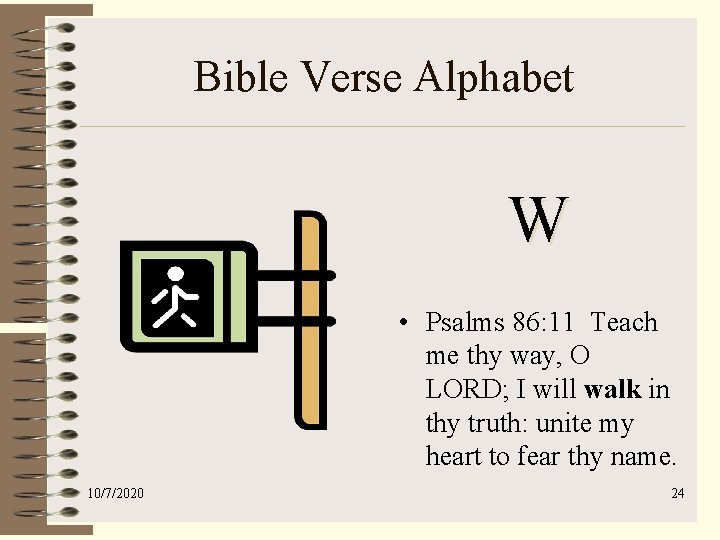 Bible Verse Alphabet W • Psalms 86: 11 Teach me thy way, O LORD;