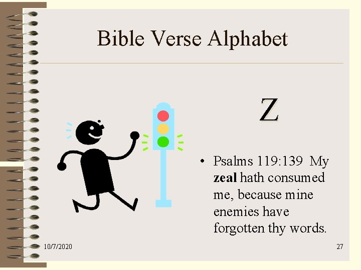 Bible Verse Alphabet Z • Psalms 119: 139 My zeal hath consumed me, because