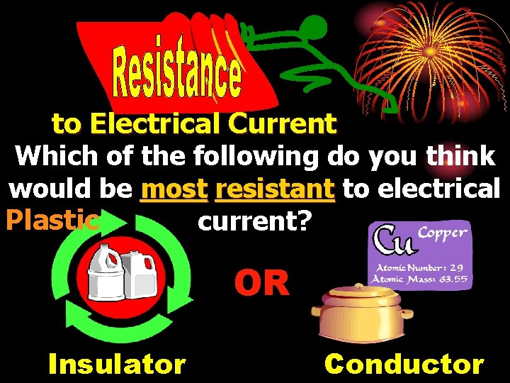 to Electrical Current Which of the following do you think would be most resistant