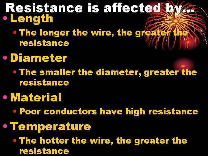 Resistance is affected by… • Length • The longer the wire, the greater the