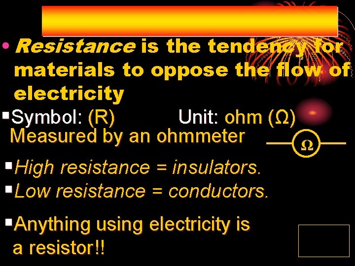  • Resistance is the tendency for materials to oppose the flow of electricity