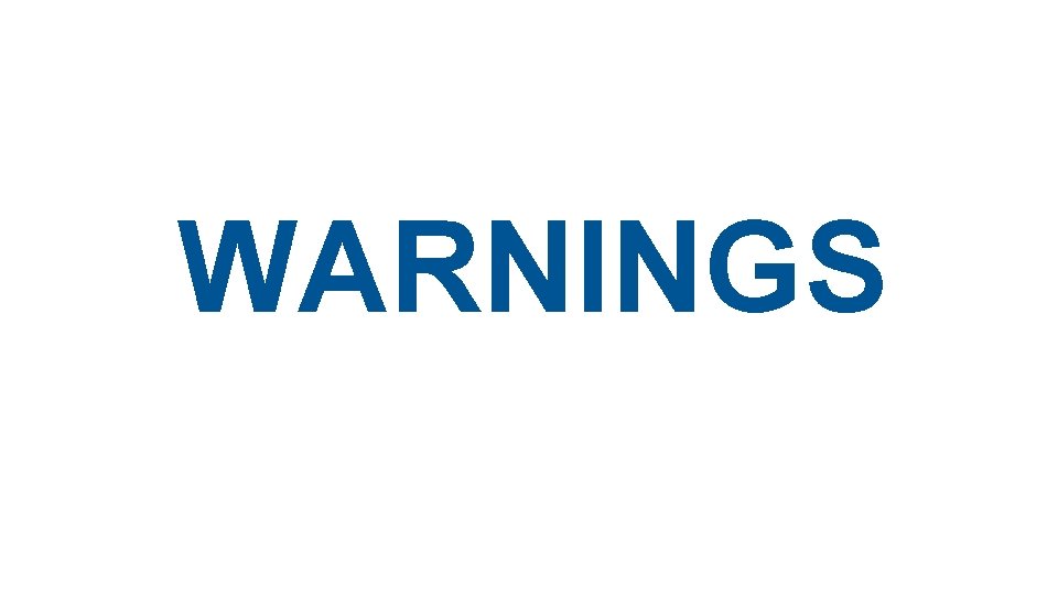 WARNINGS WARNINGS