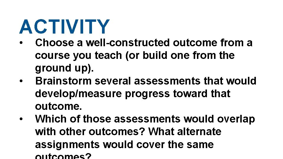 ACTIVITY • • • Choose a well-constructed outcome from a course you teach (or ACTIVITY • • • Choose a well-constructed outcome from a course you teach (or
