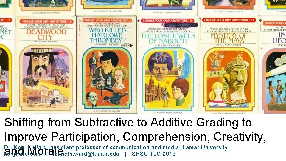 Shifting from Subtractive to Additive Grading to Improve Participation, Comprehension, Creativity, Dr. Ken J. Shifting from Subtractive to Additive Grading to Improve Participation, Comprehension, Creativity, Dr. Ken J.