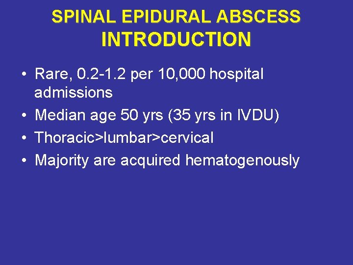 SPINAL EPIDURAL ABSCESS INTRODUCTION • Rare, 0. 2 -1. 2 per 10, 000 hospital