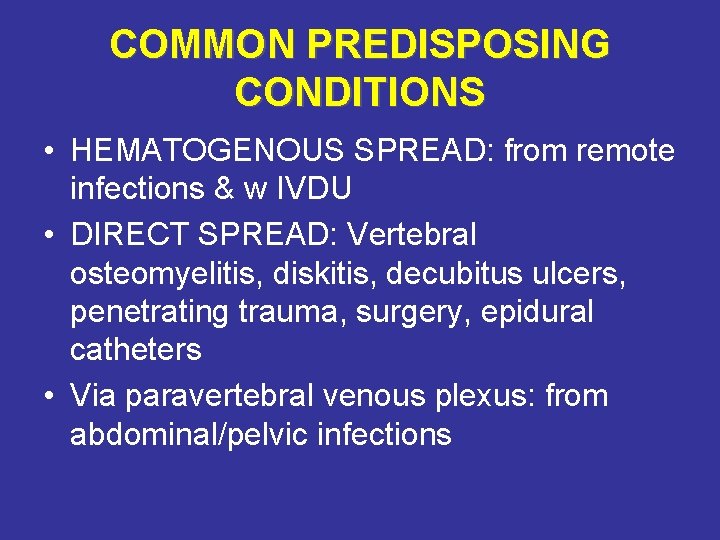 COMMON PREDISPOSING CONDITIONS • HEMATOGENOUS SPREAD: from remote infections & w IVDU • DIRECT