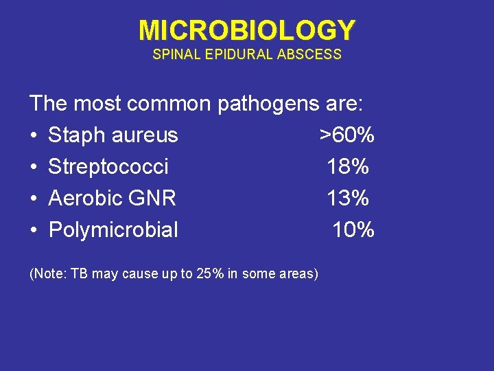 MICROBIOLOGY SPINAL EPIDURAL ABSCESS The most common pathogens are: • Staph aureus >60% •