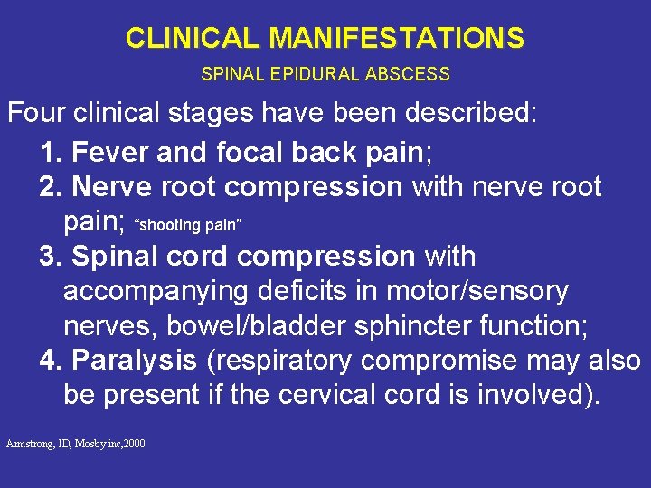 CLINICAL MANIFESTATIONS SPINAL EPIDURAL ABSCESS Four clinical stages have been described: 1. Fever and