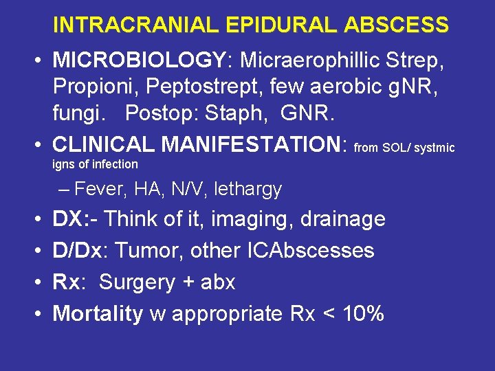 INTRACRANIAL EPIDURAL ABSCESS • MICROBIOLOGY: Micraerophillic Strep, Propioni, Peptostrept, few aerobic g. NR, fungi.