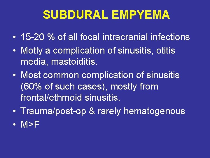 SUBDURAL EMPYEMA • 15 -20 % of all focal intracranial infections • Motly a