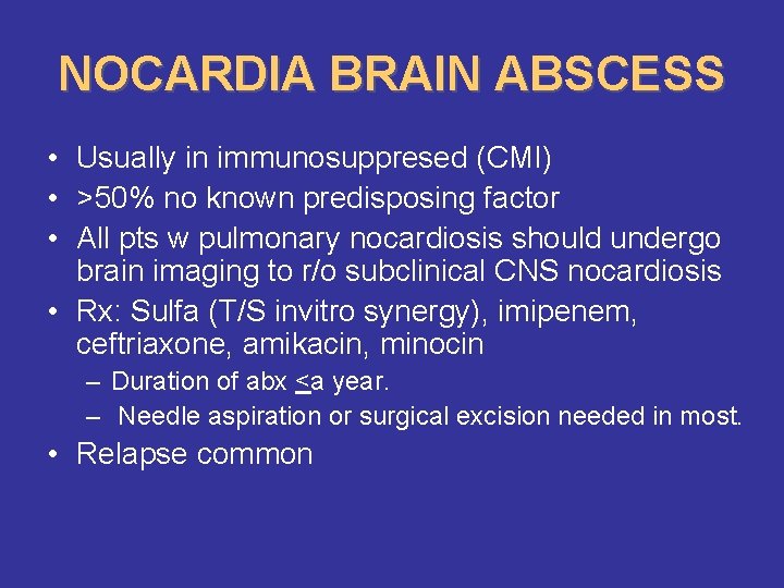 NOCARDIA BRAIN ABSCESS • Usually in immunosuppresed (CMI) • >50% no known predisposing factor