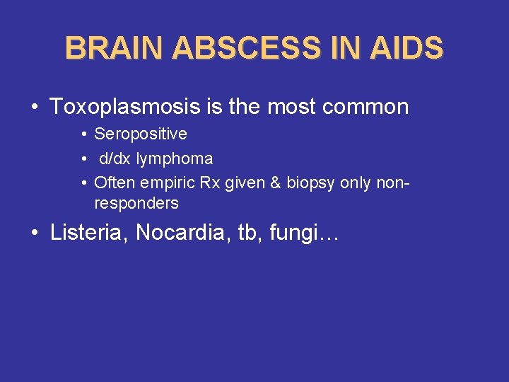 BRAIN ABSCESS IN AIDS • Toxoplasmosis is the most common • Seropositive • d/dx