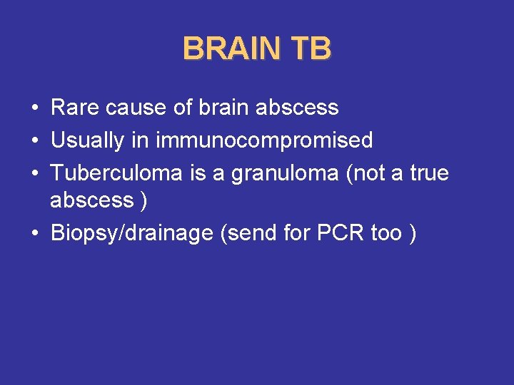 BRAIN TB • Rare cause of brain abscess • Usually in immunocompromised • Tuberculoma