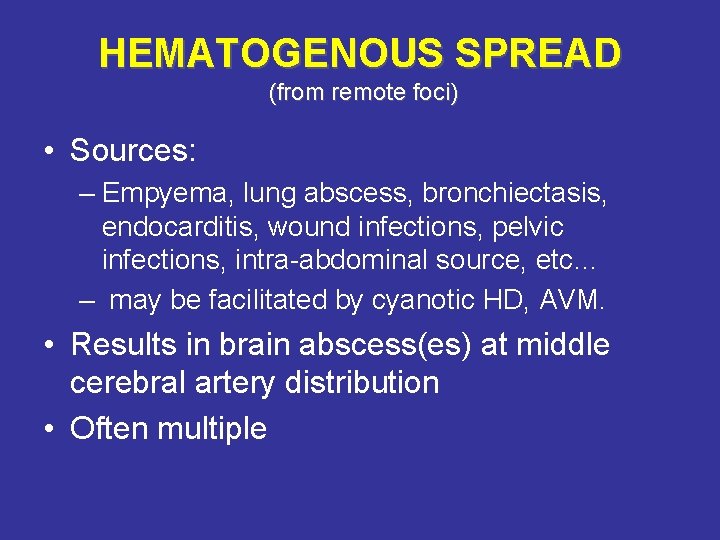 HEMATOGENOUS SPREAD (from remote foci) • Sources: – Empyema, lung abscess, bronchiectasis, endocarditis, wound