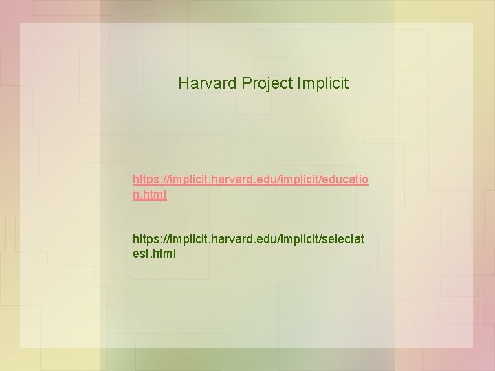 Harvard Project Implicit https: //implicit. harvard. edu/implicit/educatio n. html https: //implicit. harvard. edu/implicit/selectat est.