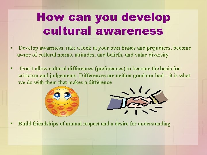 How can you develop cultural awareness • Develop awareness: take a look at your