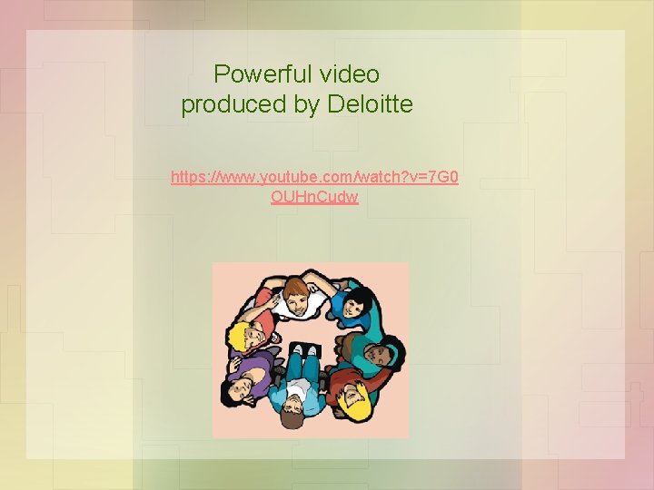 Powerful video produced by Deloitte https: //www. youtube. com/watch? v=7 G 0 OUHn. Cudw