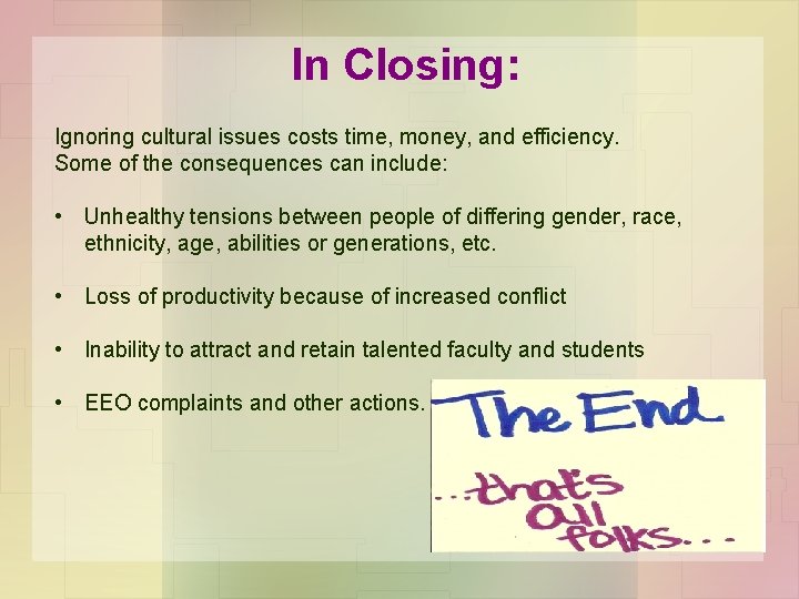 In Closing: Ignoring cultural issues costs time, money, and efficiency. Some of the consequences