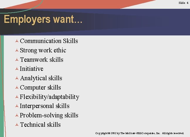 Slide 4 Employers want… © Communication Skills © Strong work ethic © Teamwork skills