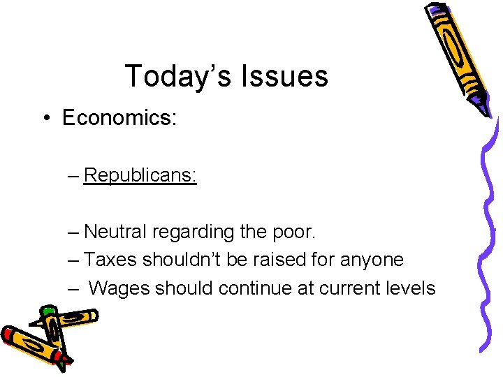 Today’s Issues • Economics: – Republicans: – Neutral regarding the poor. – Taxes shouldn’t