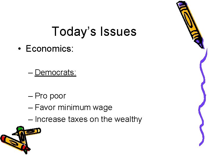 Today’s Issues • Economics: – Democrats: – Pro poor – Favor minimum wage –