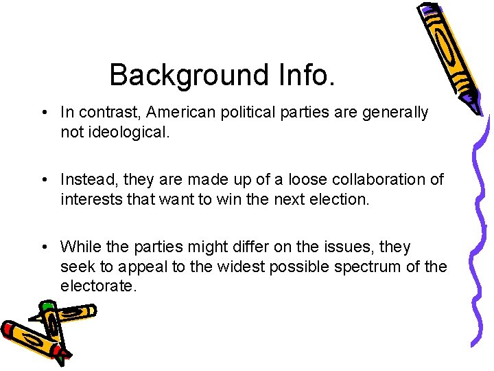 Background Info. • In contrast, American political parties are generally not ideological. • Instead,