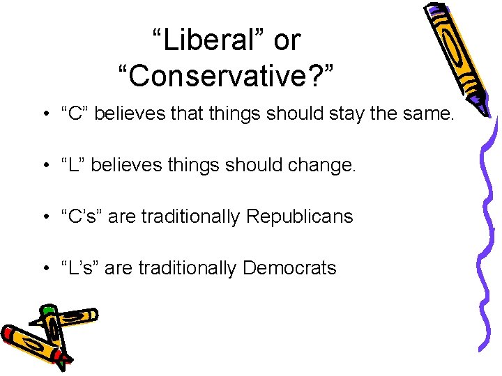 “Liberal” or “Conservative? ” • “C” believes that things should stay the same. •