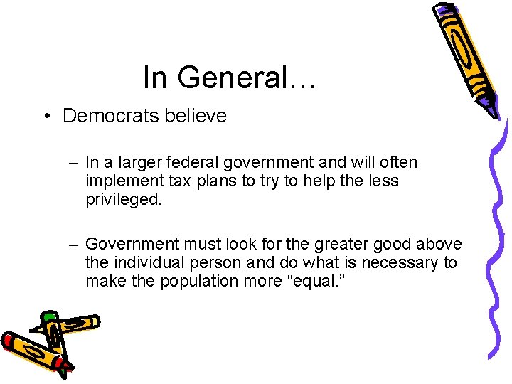 In General… • Democrats believe – In a larger federal government and will often