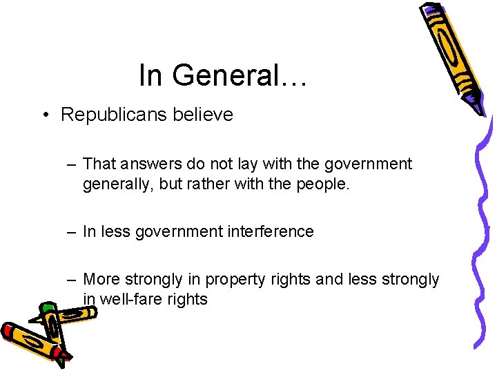 In General… • Republicans believe – That answers do not lay with the government