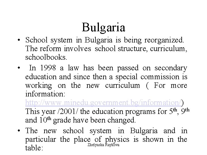 Bulgaria • School system in Bulgaria is being reorganized. The reform involves school structure,