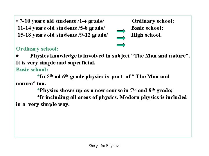  • 7 -10 years old students /1 -4 grade/ Ordinary school; 11 -14