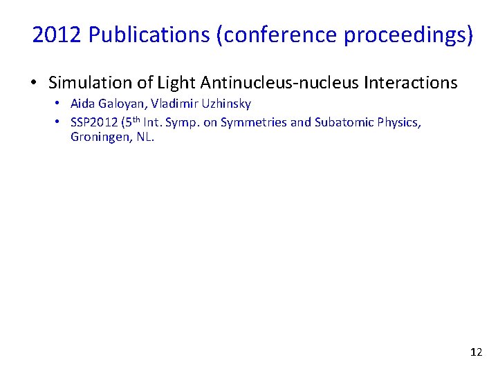 2012 Publications (conference proceedings) • Simulation of Light Antinucleus-nucleus Interactions • Aida Galoyan, Vladimir