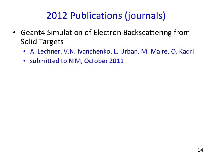 2012 Publications (journals) • Geant 4 Simulation of Electron Backscattering from Solid Targets •