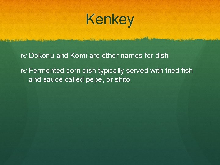 Kenkey Dokonu and Komi are other names for dish Fermented corn dish typically served