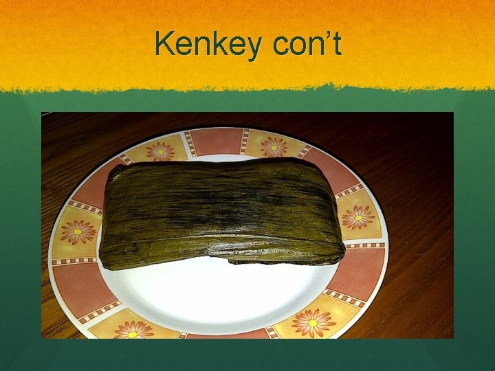 Kenkey con’t 