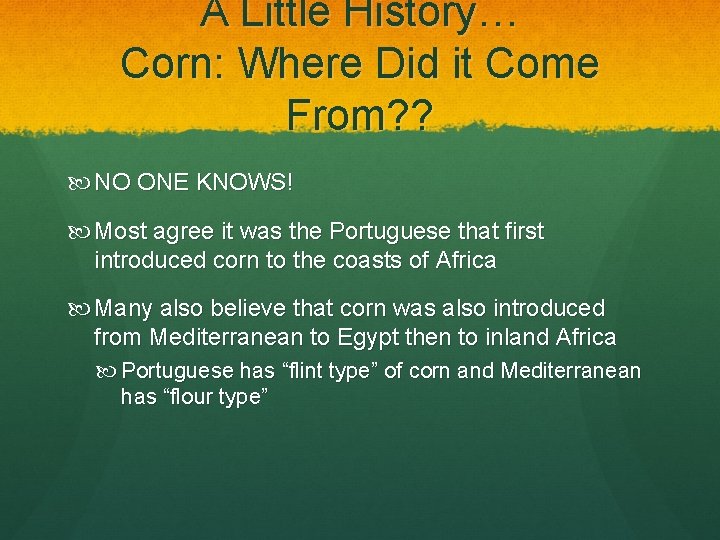 A Little History… Corn: Where Did it Come From? ? NO ONE KNOWS! Most