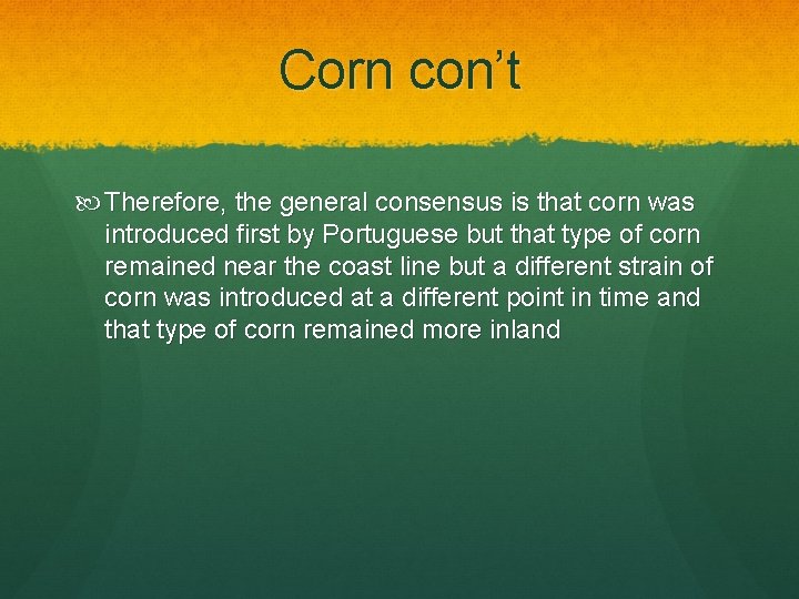 Corn con’t Therefore, the general consensus is that corn was introduced first by Portuguese