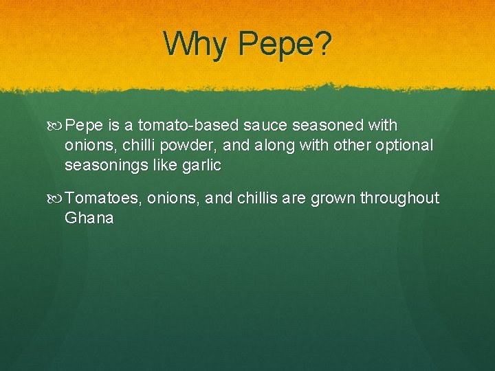 Why Pepe? Pepe is a tomato-based sauce seasoned with onions, chilli powder, and along