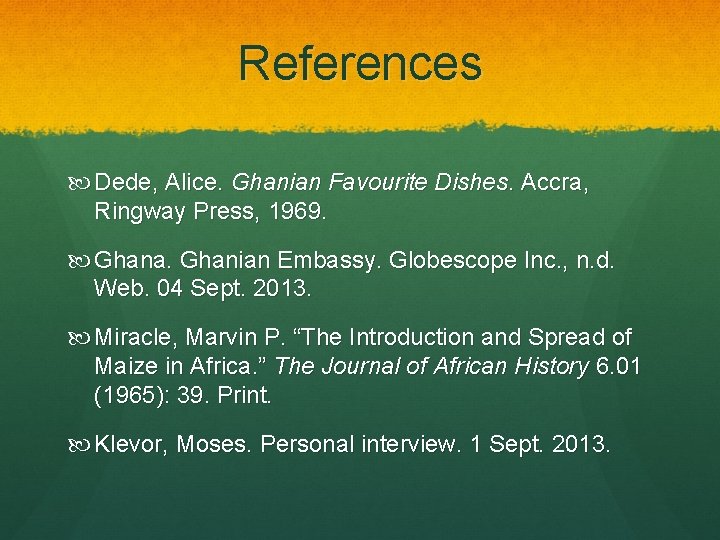 References Dede, Alice. Ghanian Favourite Dishes. Accra, Ringway Press, 1969. Ghana. Ghanian Embassy. Globescope