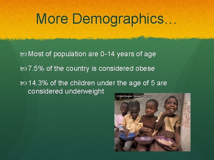 More Demographics… Most of population are 0 -14 years of age 7. 5% of