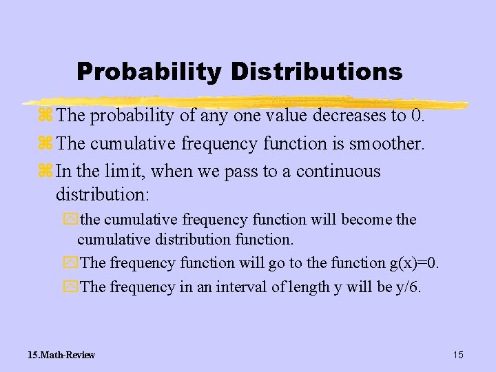 Probability Distributions z The probability of any one value decreases to 0. z The