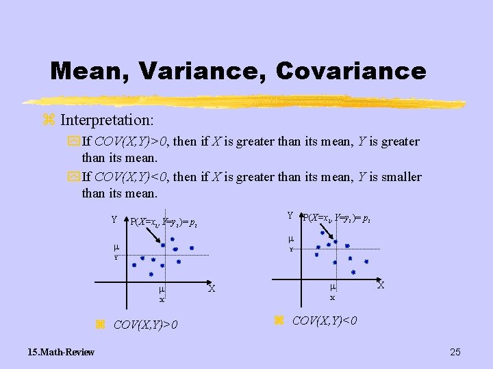 Mean, Variance, Covariance z Interpretation: y If COV(X, Y)>0, then if X is greater