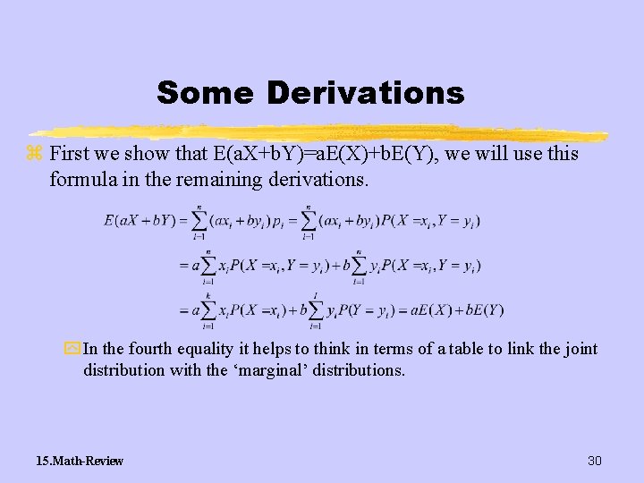 Some Derivations z First we show that E(a. X+b. Y)=a. E(X)+b. E(Y), we will
