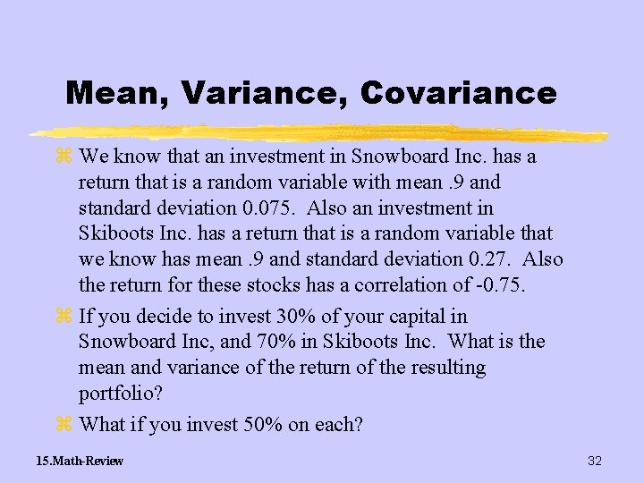 Mean, Variance, Covariance z We know that an investment in Snowboard Inc. has a