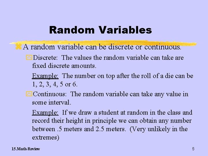 Random Variables z A random variable can be discrete or continuous. y. Discrete: The