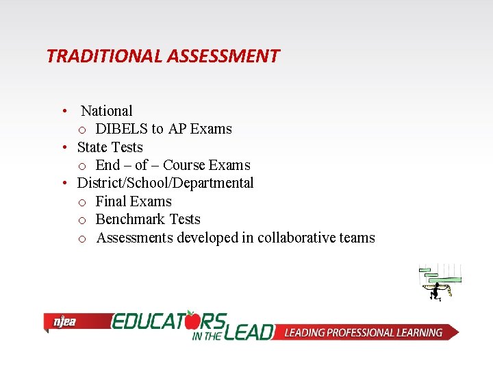 TRADITIONAL ASSESSMENT • National o DIBELS to AP Exams • State Tests o End