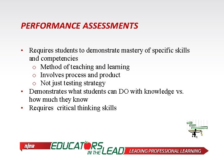 PERFORMANCE ASSESSMENTS • Requires students to demonstrate mastery of specific skills and competencies o